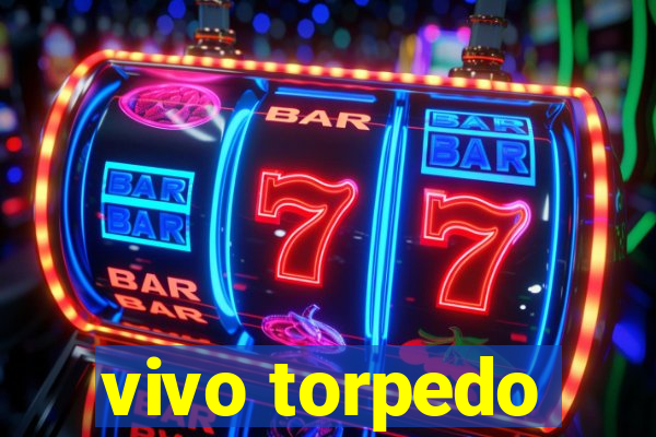 vivo torpedo